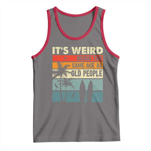 Funny It's Weird Being The Same Age As Old People Tank Top Birthday Retro Beach TS09 Deep Heather Red Print Your Wear
