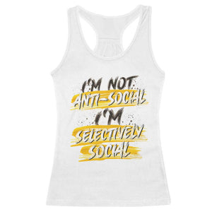 Funny Introvert Racerback Tank Top I'm Not Anti Social I'm Selectively Social TS09 White Print Your Wear