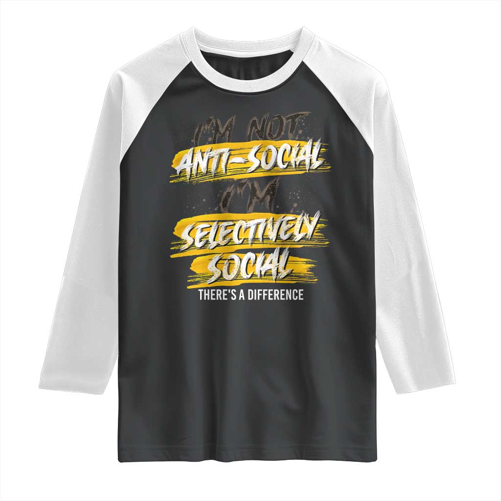 Funny Introvert Raglan Shirt I'm Not Anti Social I'm Selectively Social TS09 Black White Print Your Wear