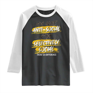 Funny Introvert Raglan Shirt I'm Not Anti Social I'm Selectively Social TS09 Black White Print Your Wear