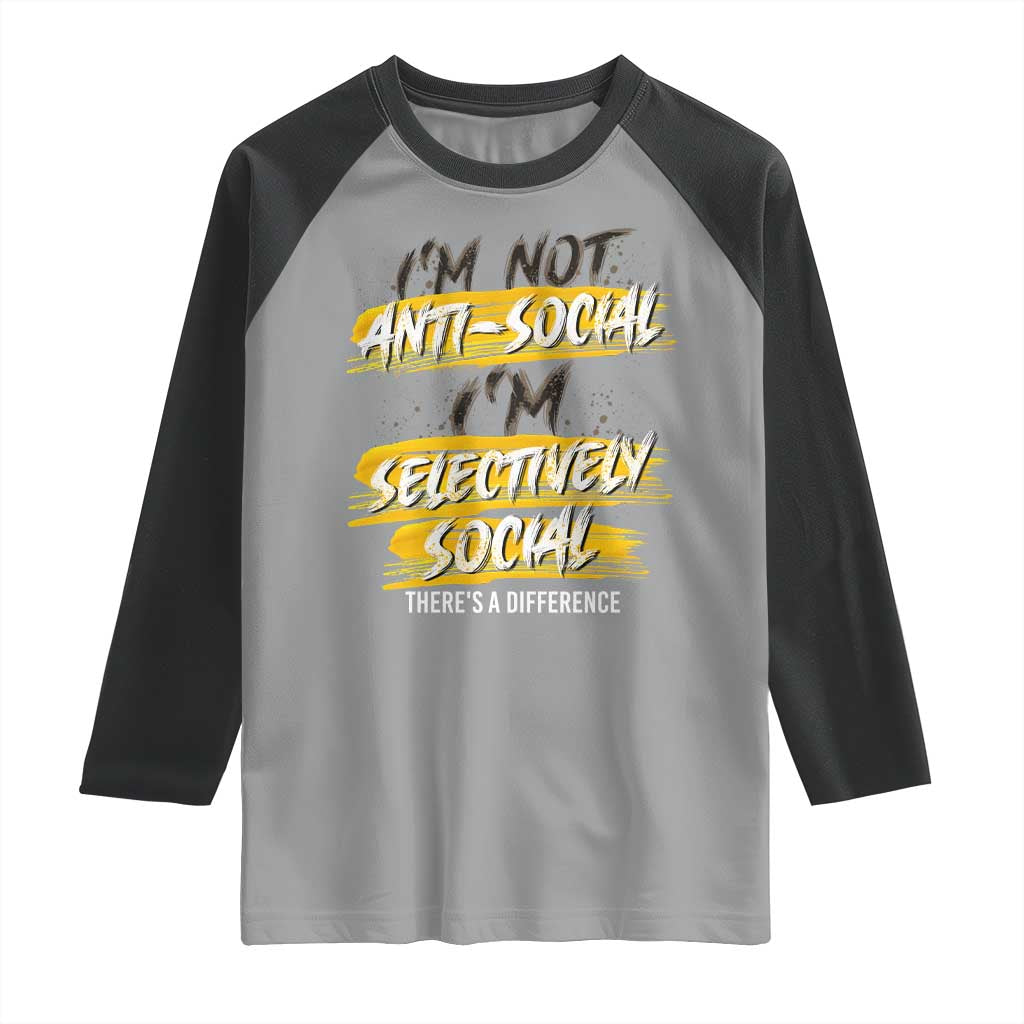 Funny Introvert Raglan Shirt I'm Not Anti Social I'm Selectively Social TS09 Sport Gray Black Print Your Wear