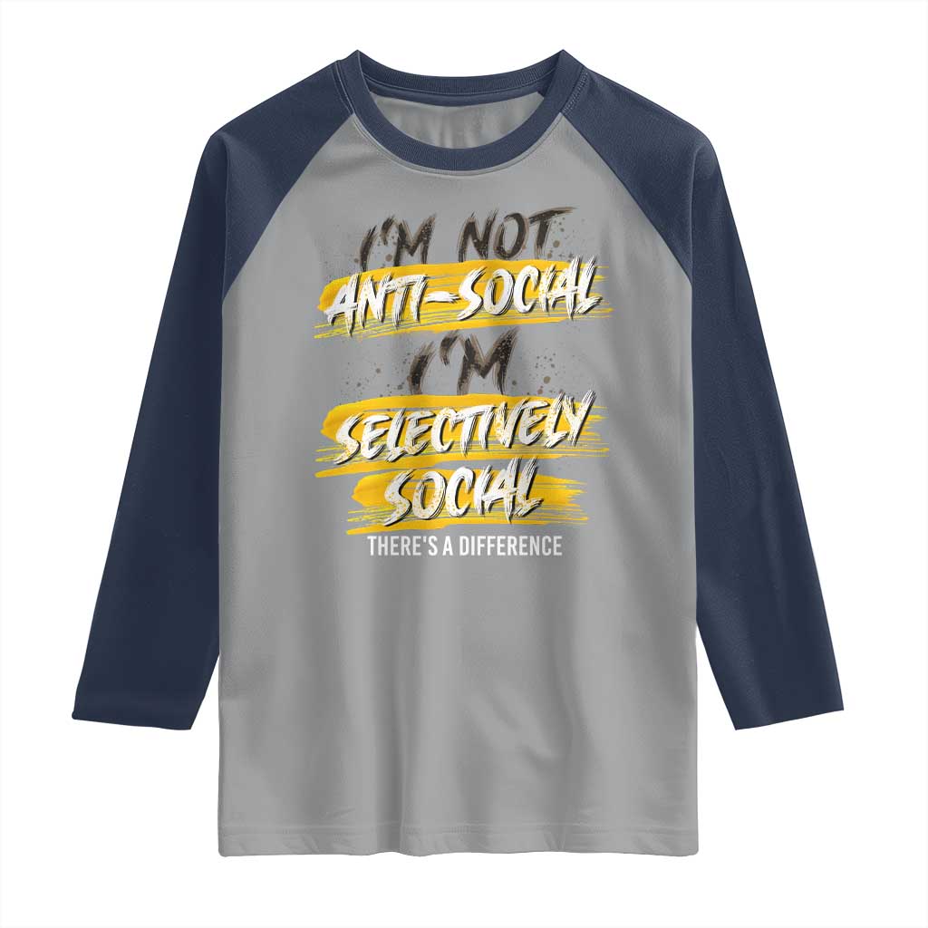Funny Introvert Raglan Shirt I'm Not Anti Social I'm Selectively Social TS09 Sport Gray Navy Print Your Wear