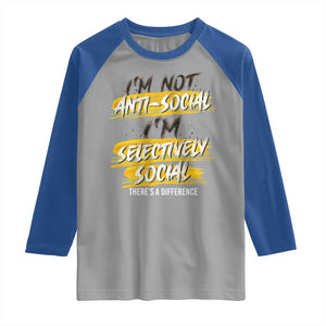 Funny Introvert Raglan Shirt I'm Not Anti Social I'm Selectively Social TS09 Sport Gray Royal Print Your Wear