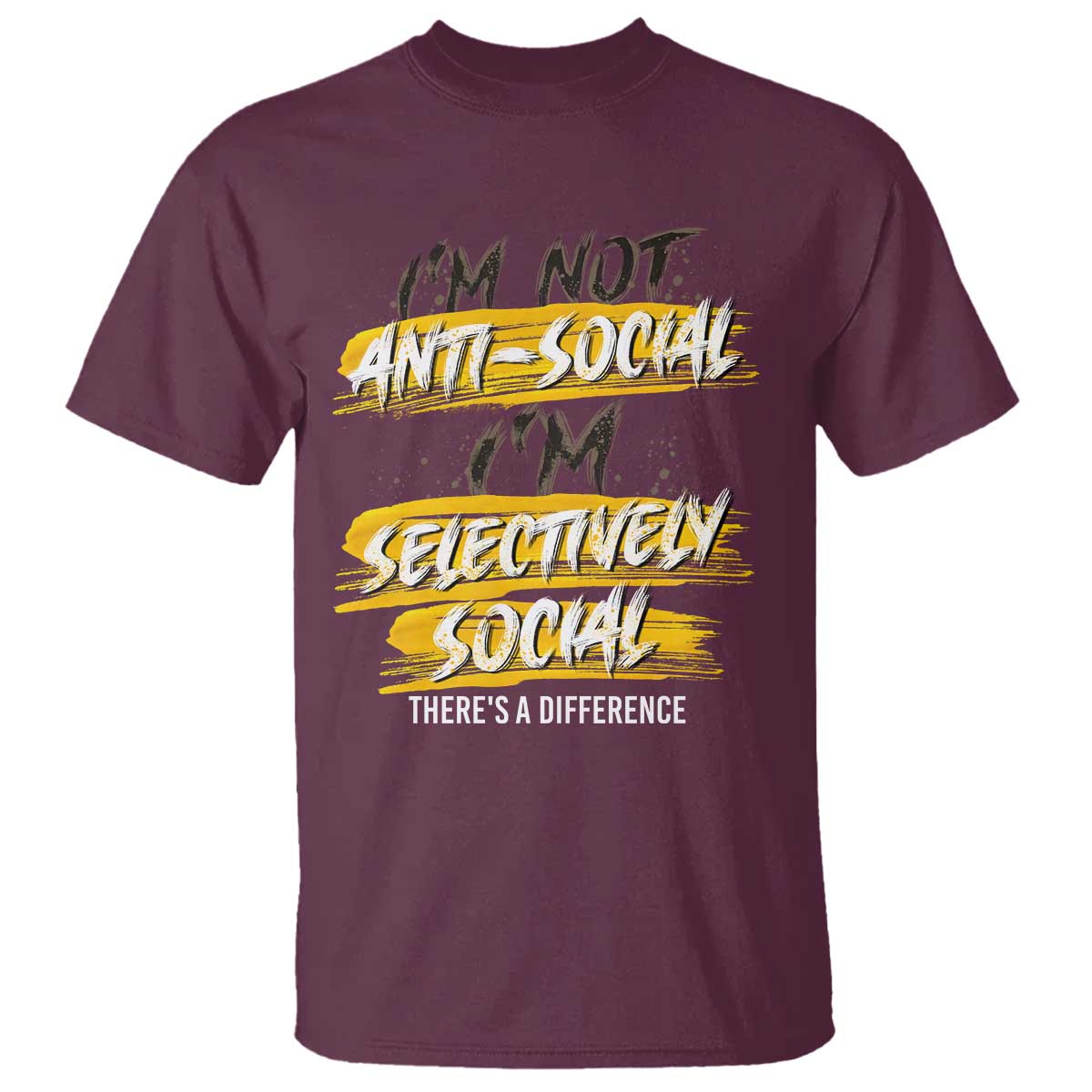 Funny Introvert T Shirt I'm Not Anti Social I'm Selectively Social TS09 Maroon Print Your Wear