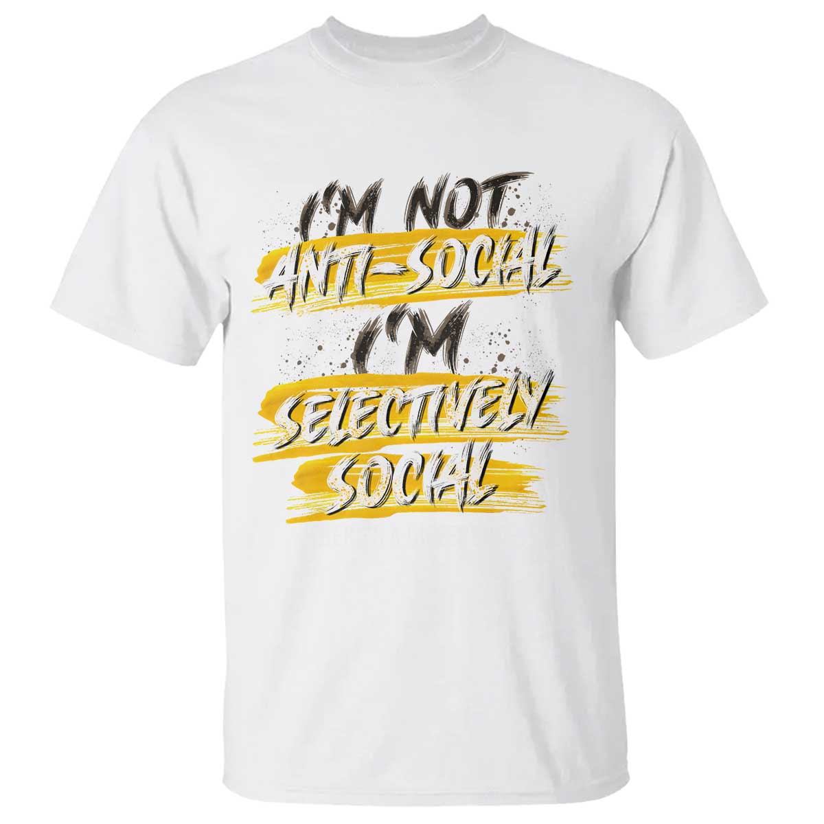 Funny Introvert T Shirt I'm Not Anti Social I'm Selectively Social TS09 White Print Your Wear