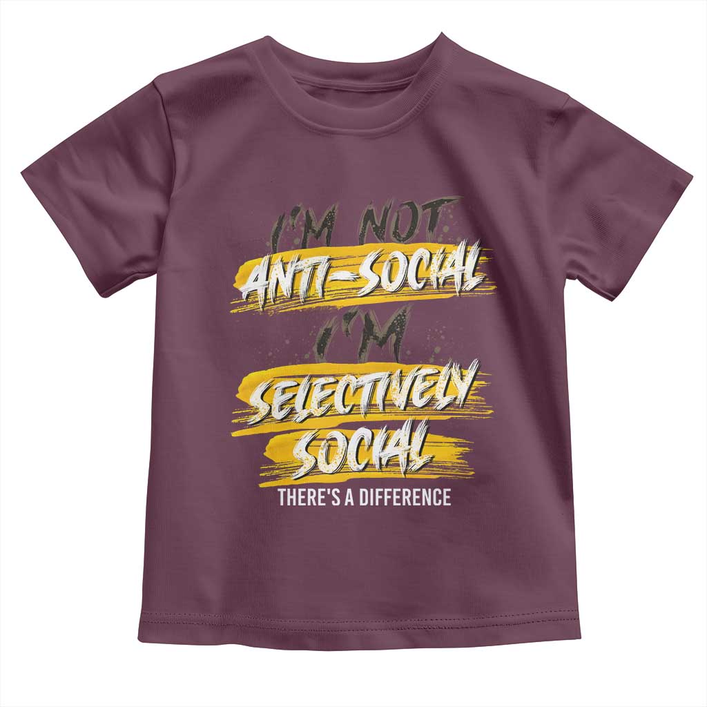 Funny Introvert Toddler T Shirt I'm Not Anti Social I'm Selectively Social TS09 Maroon Print Your Wear