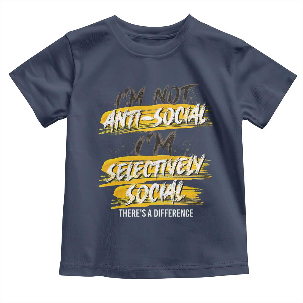 Funny Introvert Toddler T Shirt I'm Not Anti Social I'm Selectively Social TS09 Navy Print Your Wear