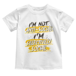 Funny Introvert Toddler T Shirt I'm Not Anti Social I'm Selectively Social TS09 White Print Your Wear
