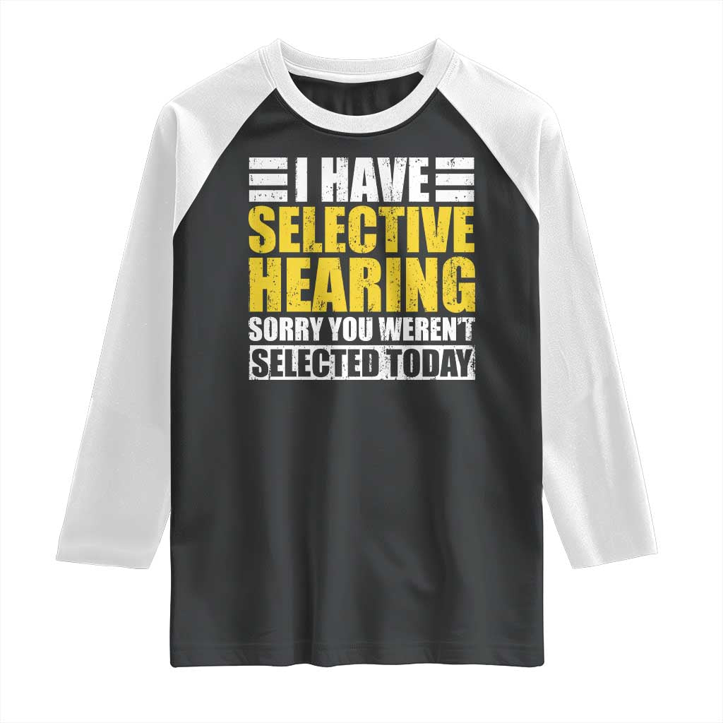 Funny Introvert Raglan Shirt Selective Hearing Sorry TS09 Black White Print Your Wear