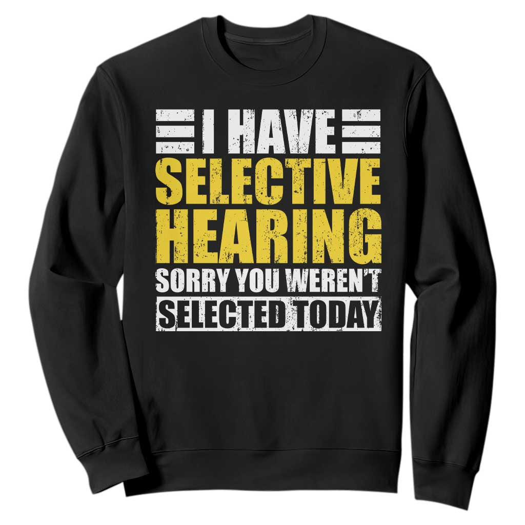 Funny Introvert Sweatshirt Selective Hearing Sorry TS09 Black Print Your Wear