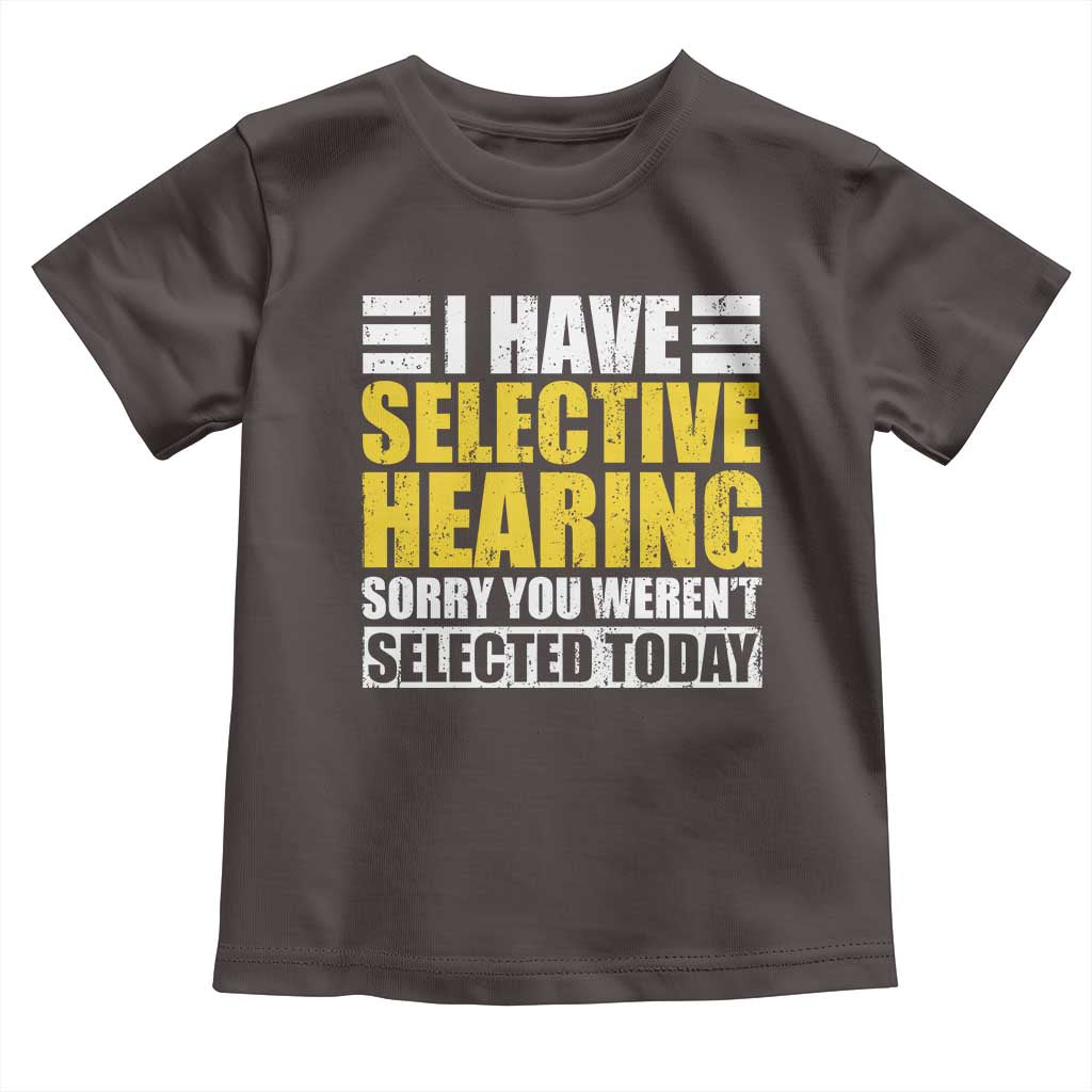 Funny Introvert Toddler T Shirt Selective Hearing Sorry TS09 Dark Chocolate Print Your Wear