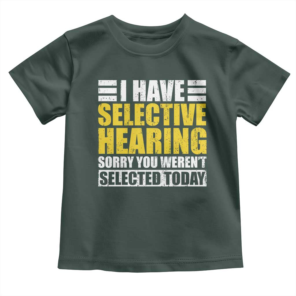 Funny Introvert Toddler T Shirt Selective Hearing Sorry TS09 Dark Forest Green Print Your Wear
