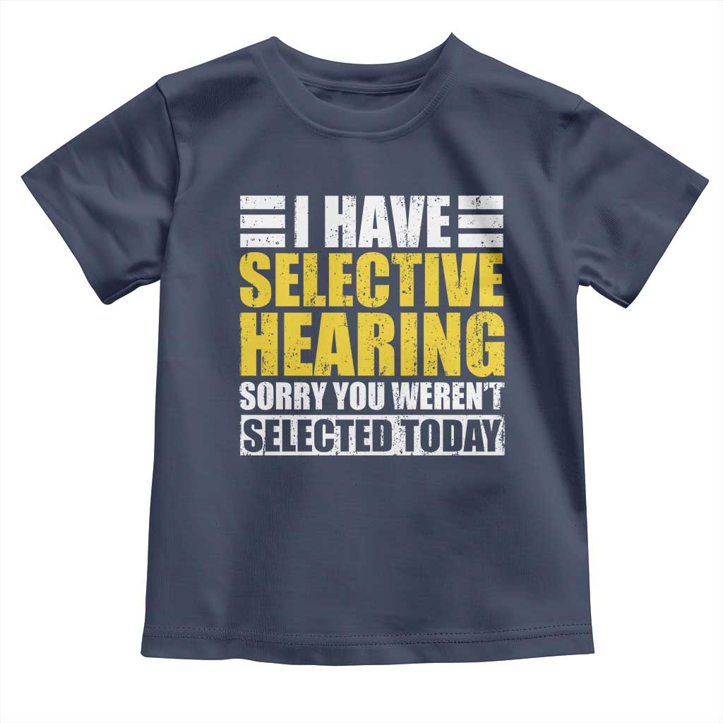 Funny Introvert Toddler T Shirt Selective Hearing Sorry TS09 Navy Print Your Wear