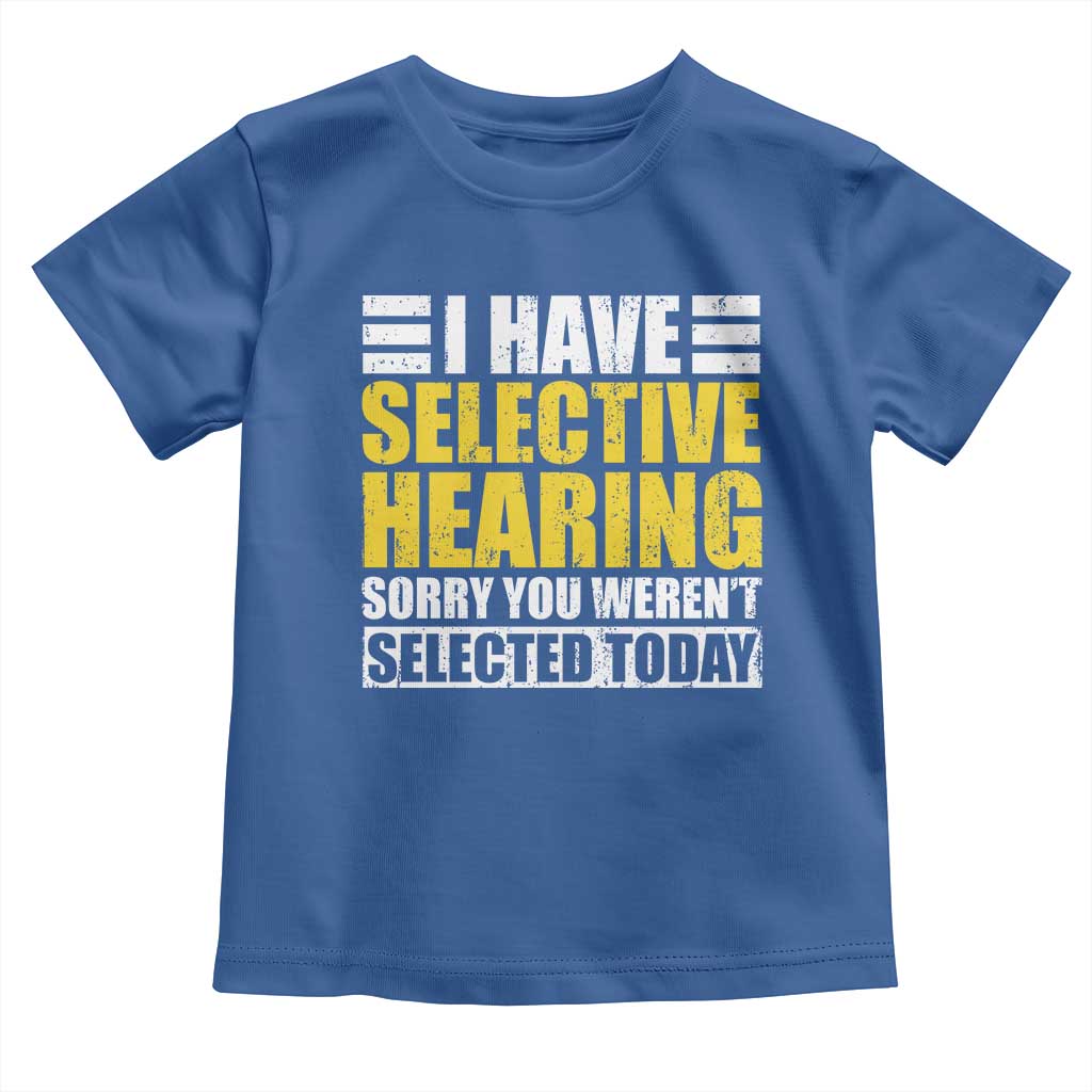 Funny Introvert Toddler T Shirt Selective Hearing Sorry TS09 Royal Blue Print Your Wear