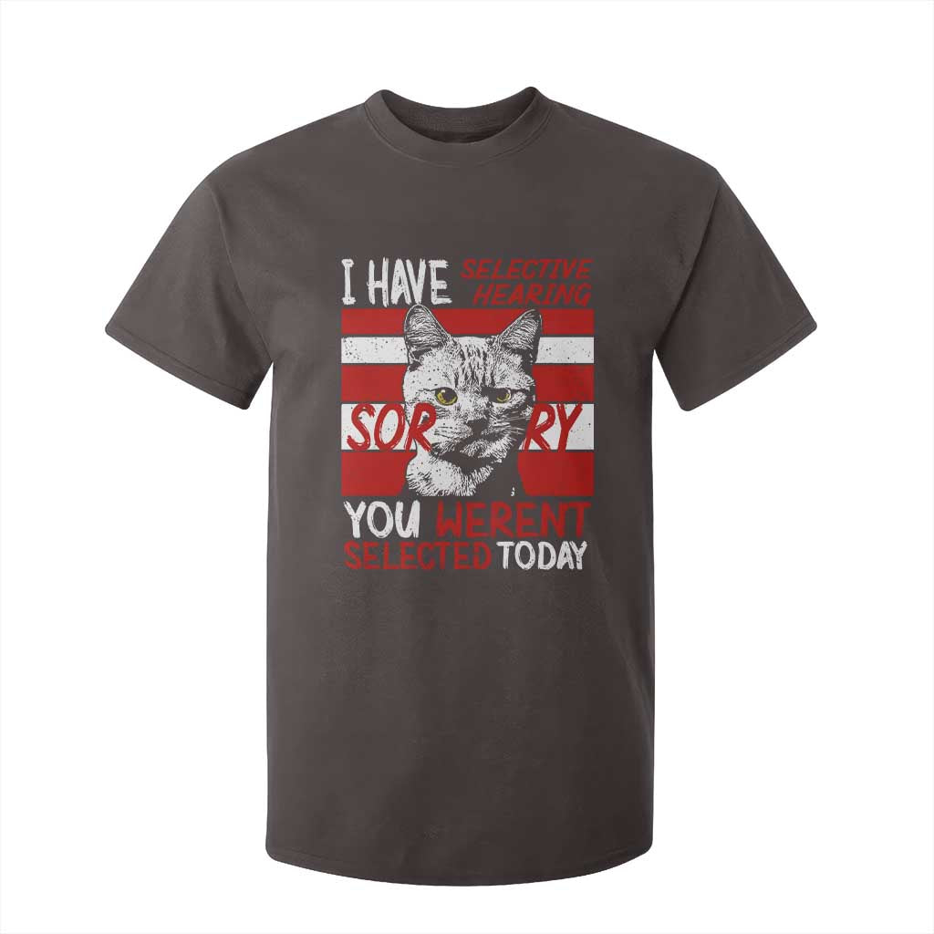 Funny Cat I Have Selective Hearing You Weren't Selected T Shirt For Kid TS09 Dark Chocolate Print Your Wear