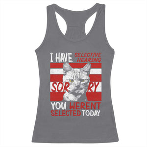 Funny Cat I Have Selective Hearing You Weren't Selected Racerback Tank Top TS09 Charcoal Print Your Wear