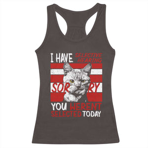 Funny Cat I Have Selective Hearing You Weren't Selected Racerback Tank Top TS09 Dark Chocolate Print Your Wear