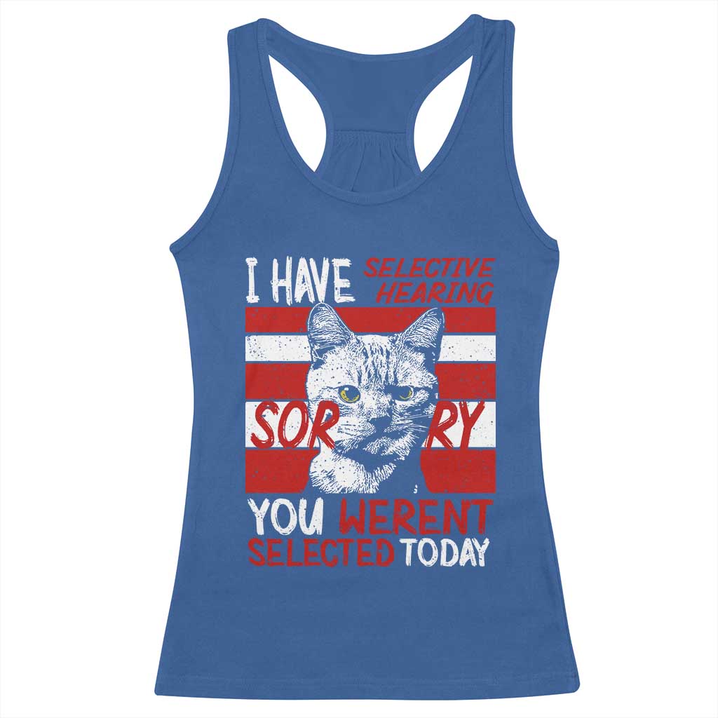 Funny Cat I Have Selective Hearing You Weren't Selected Racerback Tank Top TS09 Royal Blue Print Your Wear