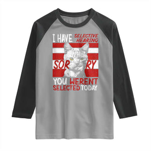 Funny Cat I Have Selective Hearing You Weren't Selected Raglan Shirt TS09 Sport Gray Black Print Your Wear