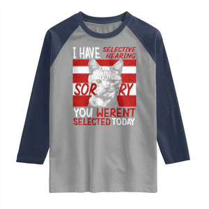 Funny Cat I Have Selective Hearing You Weren't Selected Raglan Shirt TS09 Sport Gray Navy Print Your Wear