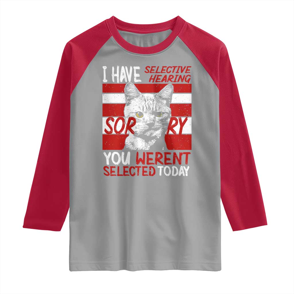 Funny Cat I Have Selective Hearing You Weren't Selected Raglan Shirt TS09 Sport Gray Red Print Your Wear