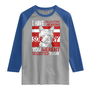 Funny Cat I Have Selective Hearing You Weren't Selected Raglan Shirt TS09 Sport Gray Royal Print Your Wear