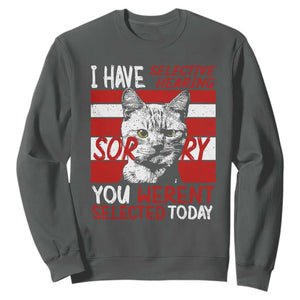 Funny Cat I Have Selective Hearing You Weren't Selected Sweatshirt TS09 Dark Heather Print Your Wear