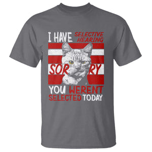 Funny Cat I Have Selective Hearing You Weren't Selected T Shirt TS09 Charcoal Print Your Wear