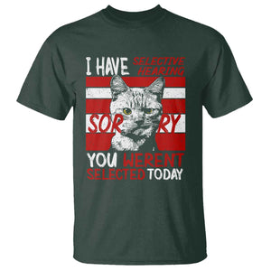Funny Cat I Have Selective Hearing You Weren't Selected T Shirt TS09 Dark Forest Green Print Your Wear
