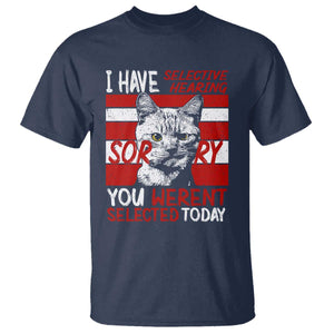 Funny Cat I Have Selective Hearing You Weren't Selected T Shirt TS09 Navy Print Your Wear