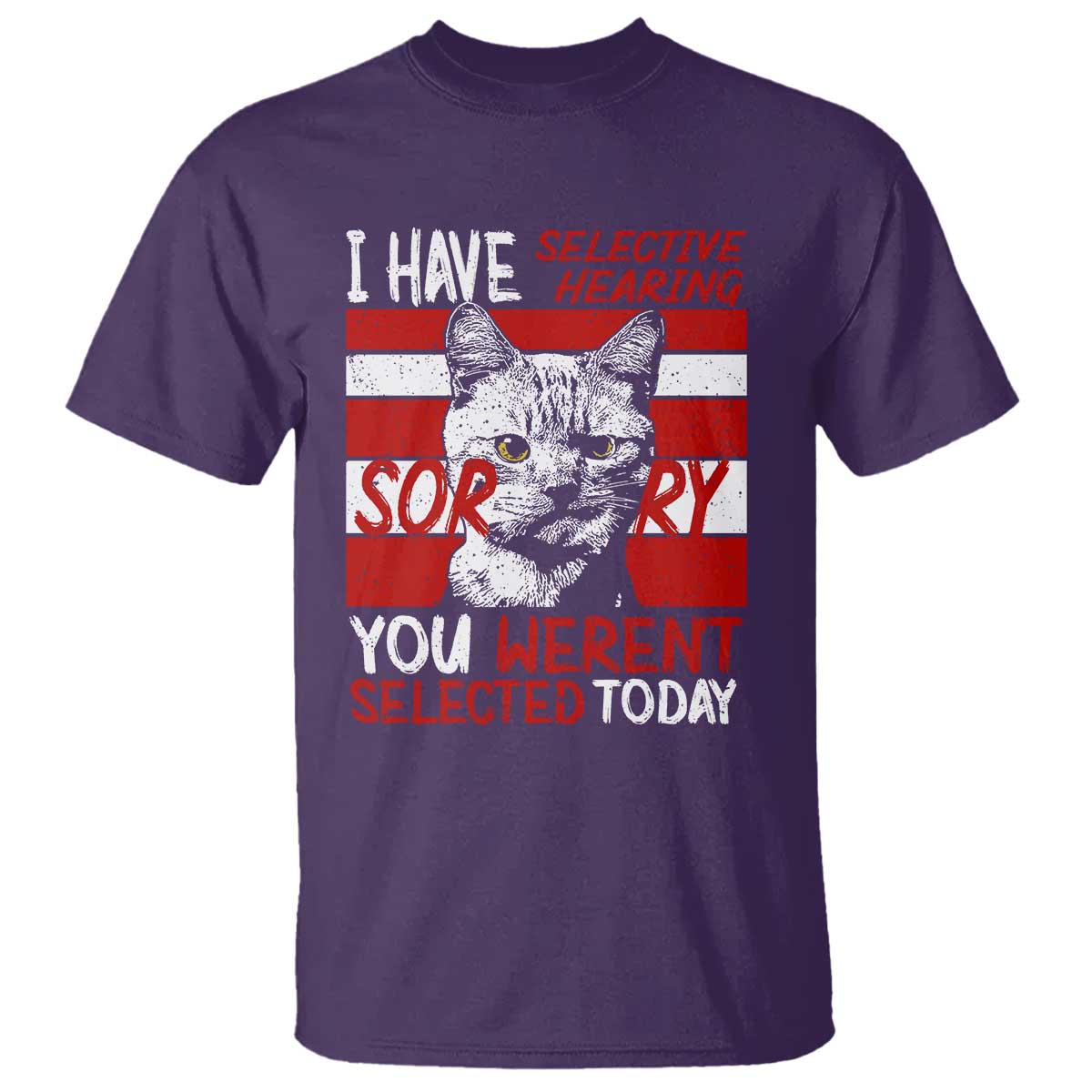Funny Cat I Have Selective Hearing You Weren't Selected T Shirt TS09 Purple Print Your Wear