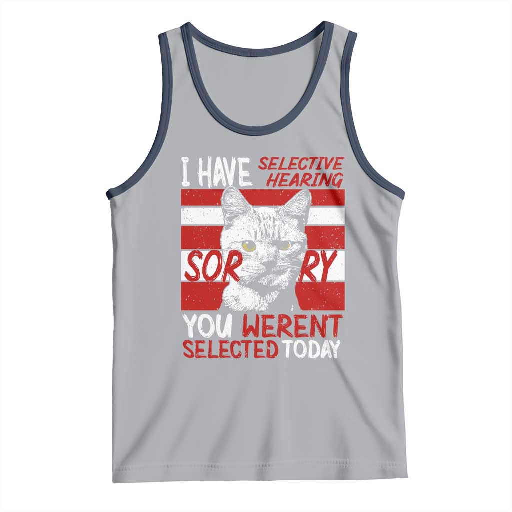 Funny Cat I Have Selective Hearing You Weren't Selected Tank Top TS09 Athletic Heather Navy Print Your Wear