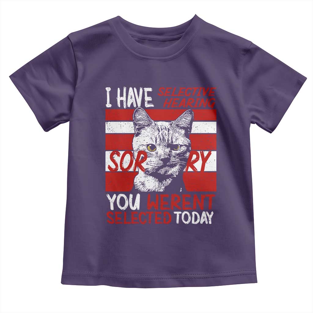 Funny Cat I Have Selective Hearing You Weren't Selected Toddler T Shirt TS09 Purple Print Your Wear