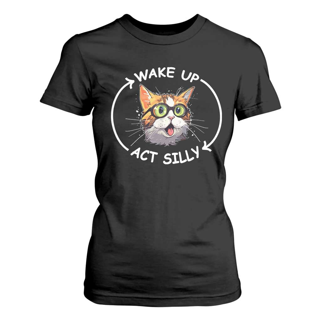 Funny Cat Meme T Shirt For Women Wake Up Act Silly TS09 Black Print Your Wear