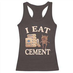 Funny Cat Meme Racerback Tank Top I Eat Cement TS09 Dark Chocolate Print Your Wear