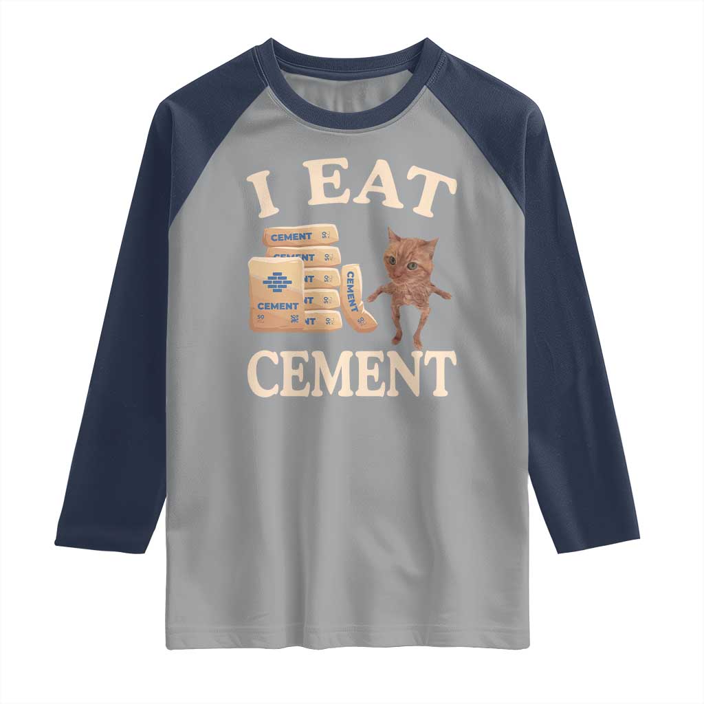Funny Cat Meme Raglan Shirt I Eat Cement TS09 Sport Gray Navy Print Your Wear