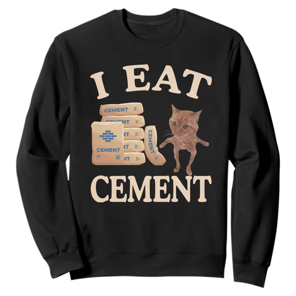 Funny Cat Meme Sweatshirt I Eat Cement TS09 Black Print Your Wear