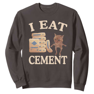 Funny Cat Meme Sweatshirt I Eat Cement TS09 Dark Chocolate Print Your Wear
