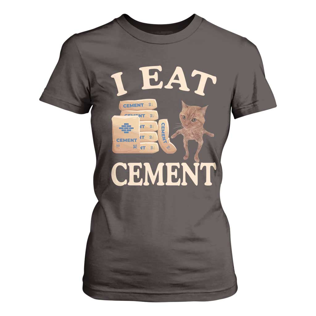 Funny Cat Meme T Shirt For Women I Eat Cement TS09 Dark Chocolate Print Your Wear