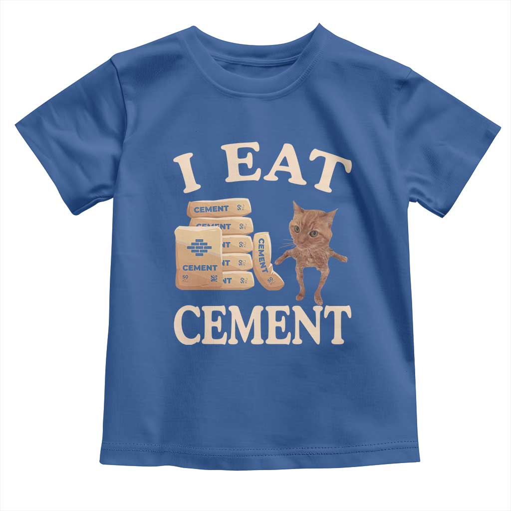 Funny Cat Meme Toddler T Shirt I Eat Cement TS09 Royal Blue Print Your Wear