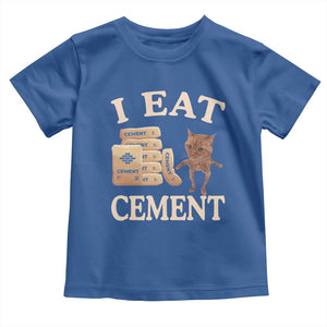 Funny Cat Meme Toddler T Shirt I Eat Cement TS09 Royal Blue Print Your Wear