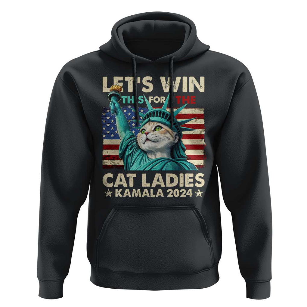 Funny Let's Win This For The Cat Ladies Kamala 2024 Hoodie Childless Cat Lady Harris Statue of Liberty TS09 Black Print Your Wear