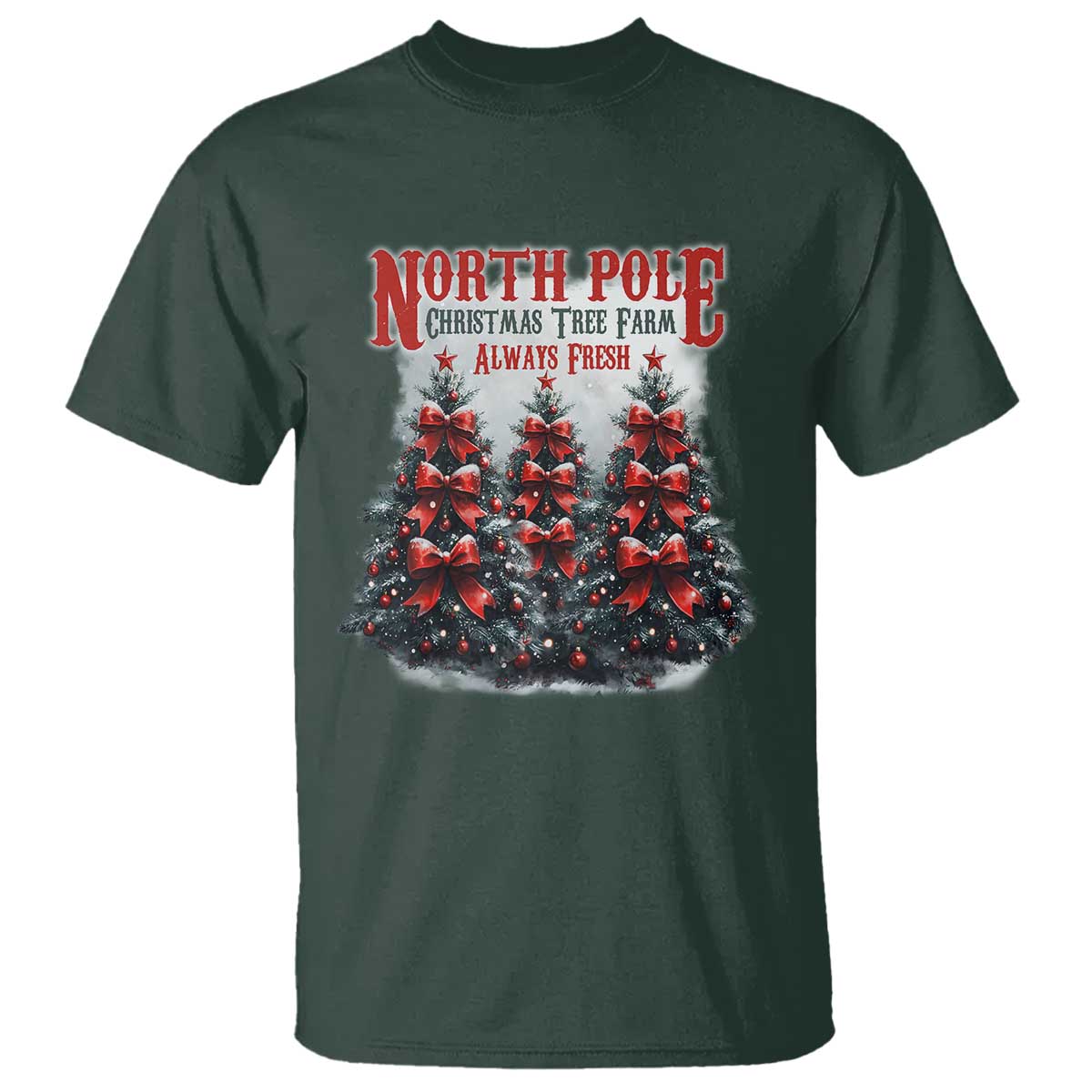 Xmas Coquette T Shirt North pole Christmas Tree Farm Always Fresh TS09 Dark Forest Green Print Your Wear