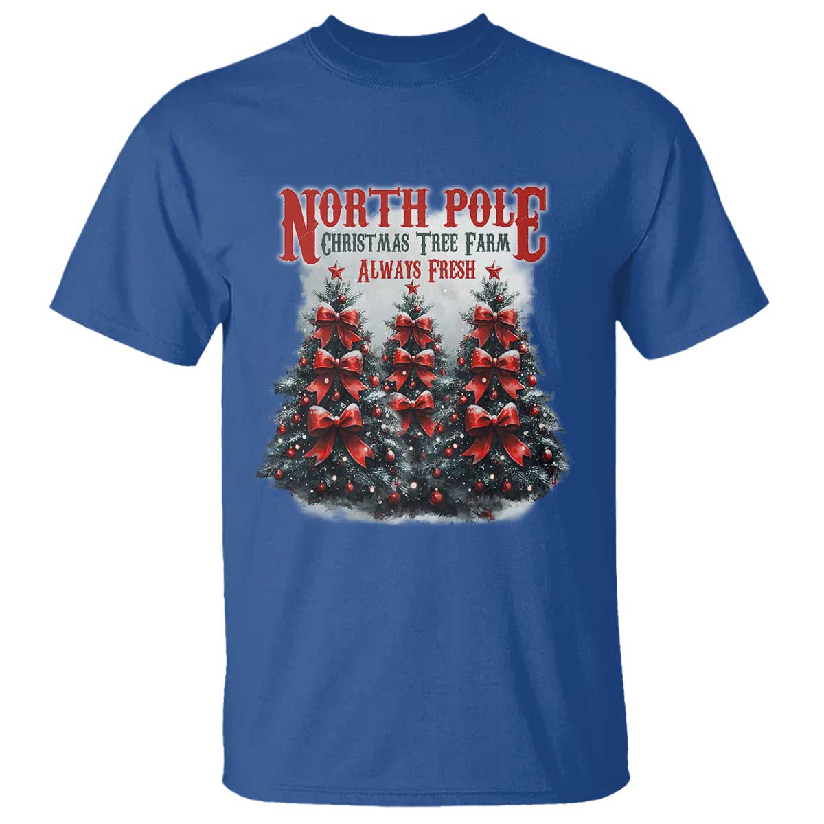 Xmas Coquette T Shirt North pole Christmas Tree Farm Always Fresh TS09 Royal Blue Print Your Wear