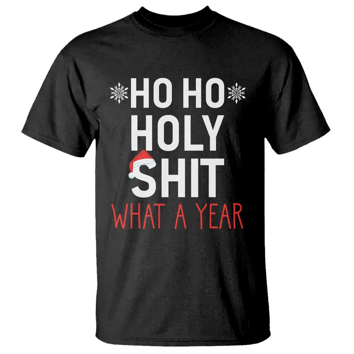 Funny Christmas T Shirt Ho Ho Holy Shit What A Year TS09 Black Print Your Wear