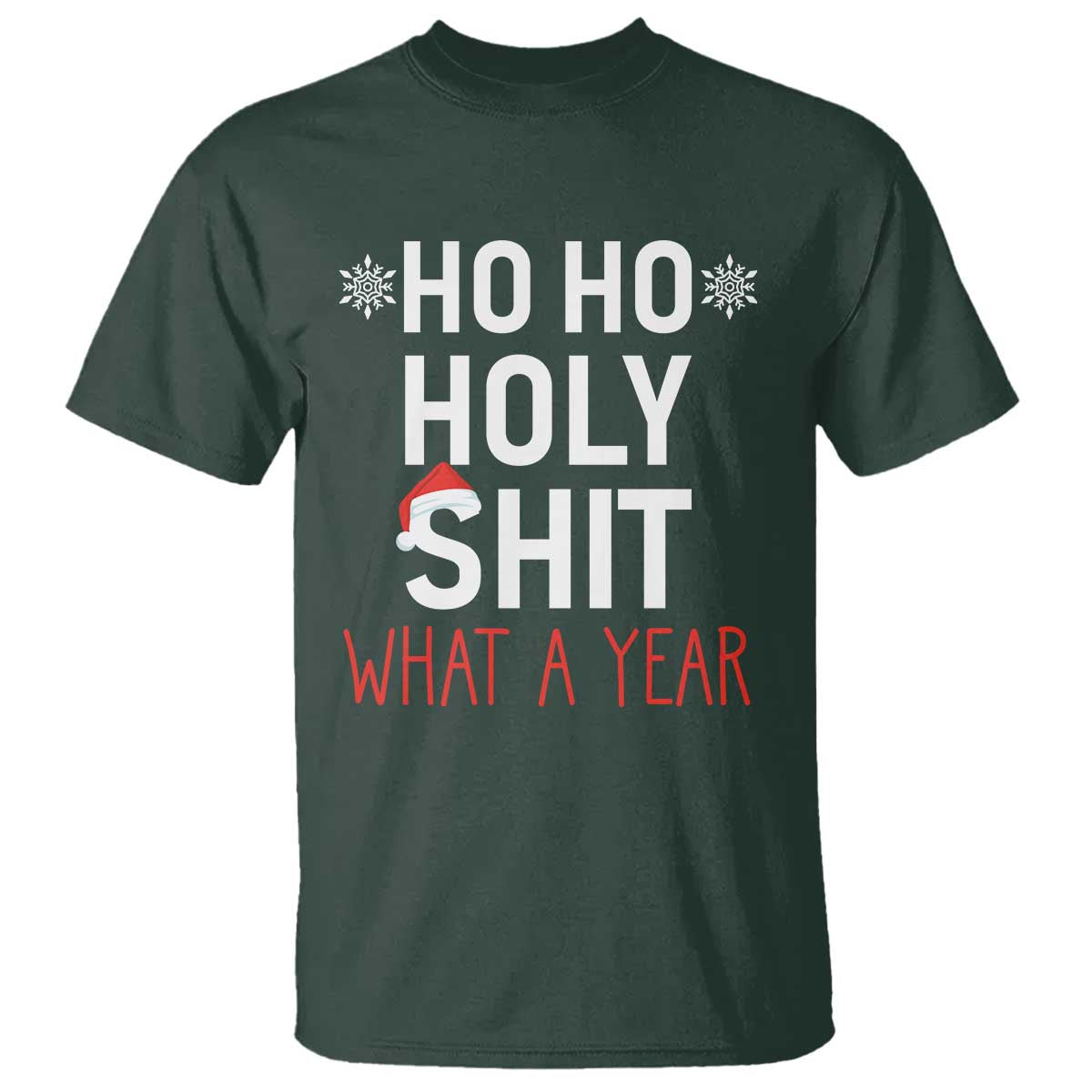 Funny Christmas T Shirt Ho Ho Holy Shit What A Year TS09 Dark Forest Green Print Your Wear