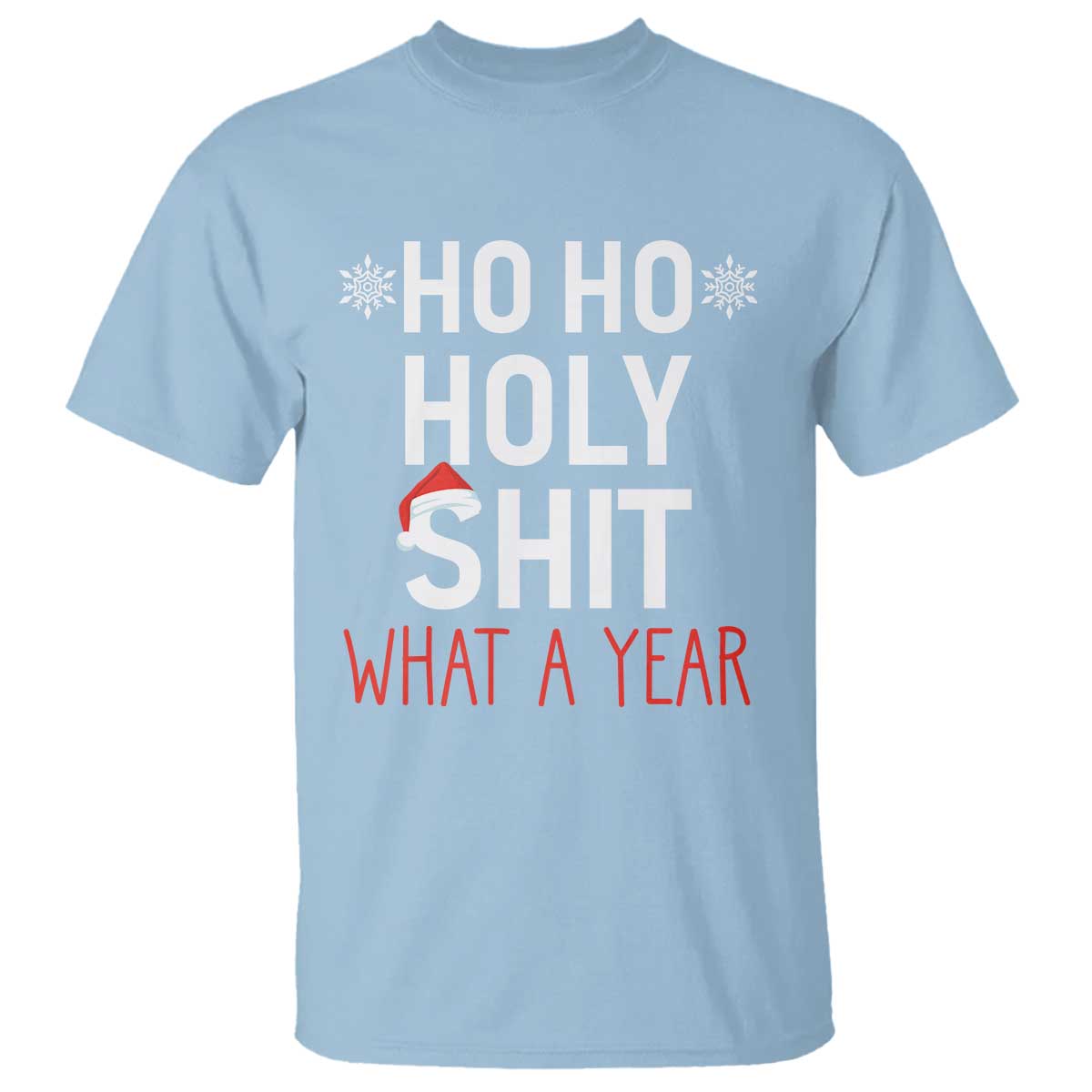 Funny Christmas T Shirt Ho Ho Holy Shit What A Year TS09 Light Blue Print Your Wear
