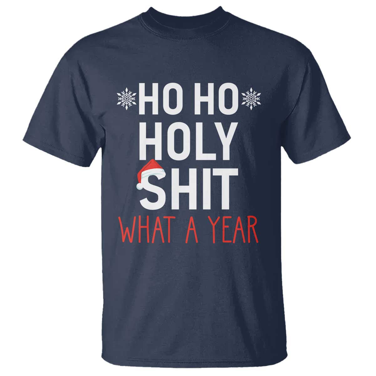 Funny Christmas T Shirt Ho Ho Holy Shit What A Year TS09 Navy Print Your Wear