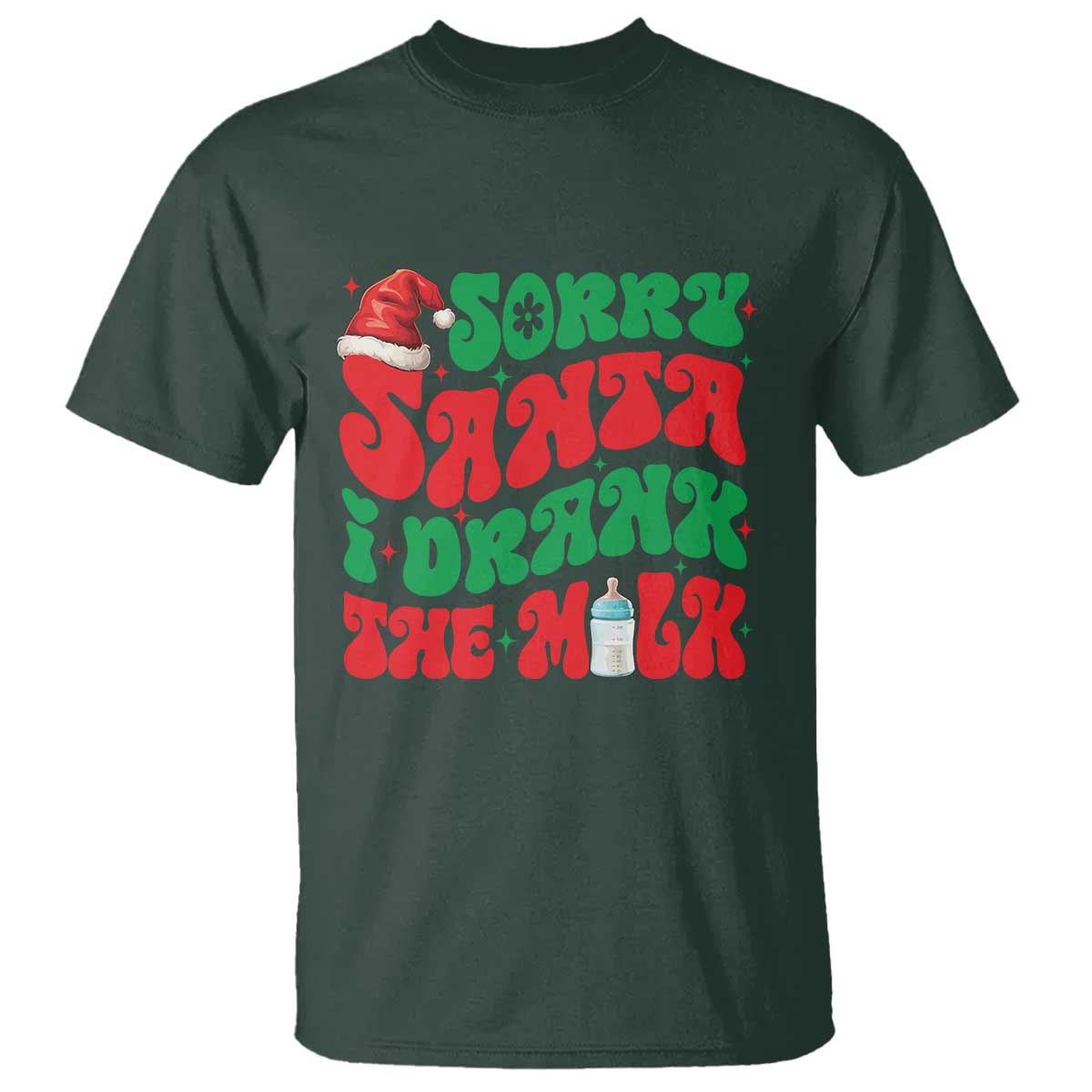 Funny First Christmas T Shirt Sorry Santa I Drank The Milk TS09 Dark Forest Green Print Your Wear