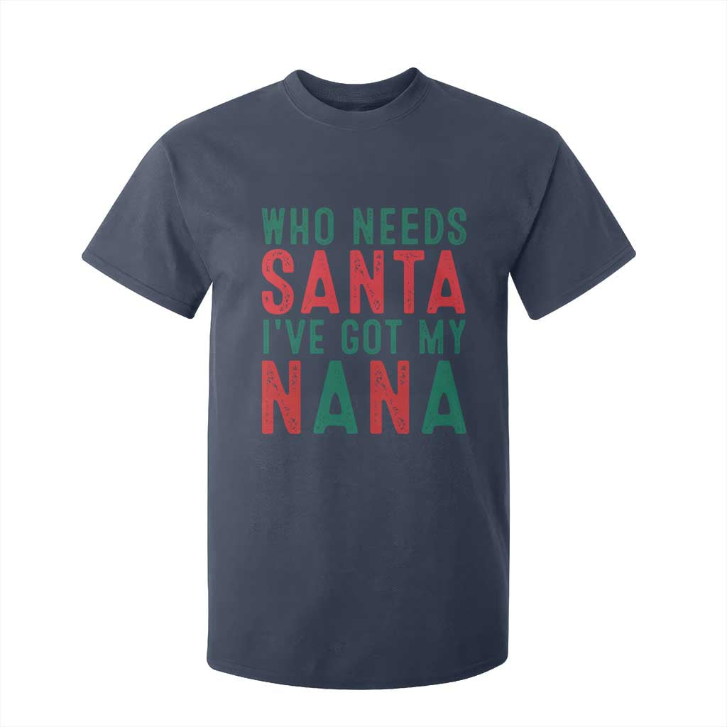 Funny Christmas T Shirt For Kid Who Needs Santa I've Got My Nana TS09 Navy Print Your Wear